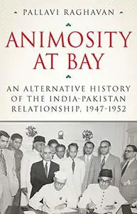 Animosity at Bay: An Alternative History of the India-Pakistan Relationship, 1947-1952 (Repost)