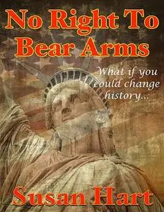 «The Right to Bear Arms: A Classic & Thought Provoking Short Story» by Susan Hart