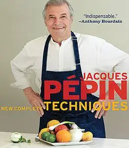 «Jacques Pépin New Complete Techniques» by Jacques Pépin