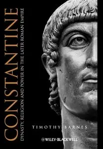 Constantine: Dynasty, Religion and Power in the Later Roman Empire (repost)