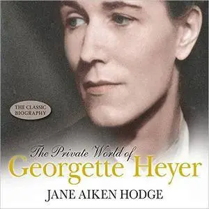 The Private World of Georgette Heyer [Audiobook]