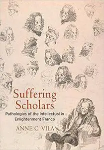 Suffering Scholars: Pathologies of the Intellectual in Enlightenment France