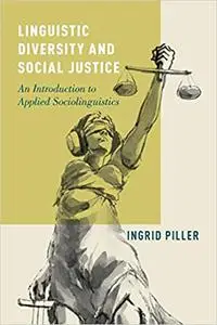 Linguistic Diversity and Social Justice: An Introduction to Applied Sociolinguistics
