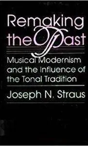 Remaking the Past: Tradition and Influence in Twentieth-Century Music