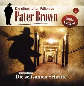 «Die rätselhaften Fälle des Pater Brown - Folge 2: Die seltsamen Schritte» by G.K. Chesterton,Markus Winter