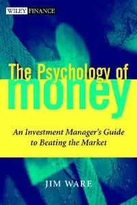 The Psychology of Money: An Investment Manager's Guide to Beating the Market