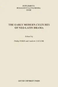 Philip Ford, Andrew Taylor, "The Early Modern Cultures of Neo-Latin Drama"