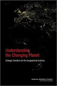 Understanding the Changing Planet: Strategic Directions for the Geographical Sciences