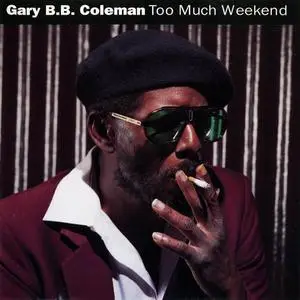 Gary B.B. Coleman - Too Much Weekend (1992)