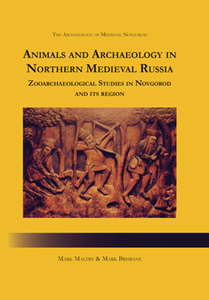 Animals and Archaeology in Northern Medieval Russia : Zooarchaeological Studies in Novgorod and Its Region