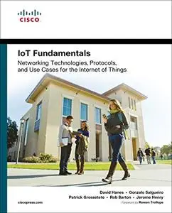 IoT Fundamentals: Networking Technologies, Protocols, and Use Cases for the Internet of Things (Repost)