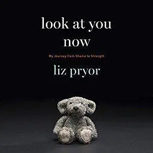 Look at You Now: My Journey from Shame to Strength [Audiobook]
