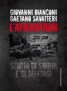 Giovanni Bianconi, Gaetano Savatteri - L'attentatuni. Storia di sbirri e di mafiosi