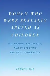 Women Who Were Sexually Abused as Children: Mothering, Resilience, and Protecting the Next Generation