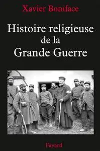 Xavier Boniface, "Histoire religieuse de la Grande Guerre"