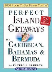 Perfect Island Getaways from 1,000 Places to See Before You Die: The Caribbean, Bahamas & Bermuda [Repost]