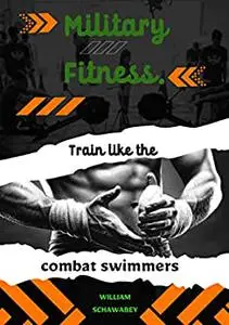 Military Fitness.: Train like the combat swimmers.