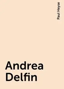 «Andrea Delfin» by Paul Heyse
