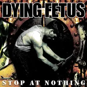 Dying Fetus - Stop At Nothing (2003)