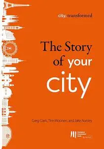 «The story of your city» by Greg Clark, Jake Nunley, Tim Moonen