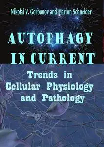 "Autophagy in Current Trends in Cellular Physiology and Pathology" ed. by Nikolai V. Gorbunov and Marion Schneider