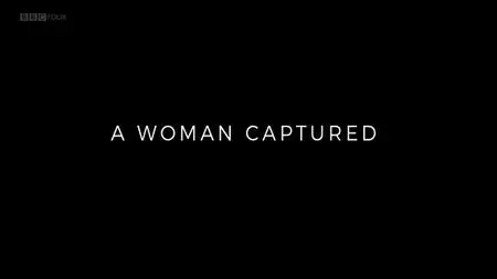 BBC Storyville - A Woman Captured (2018)