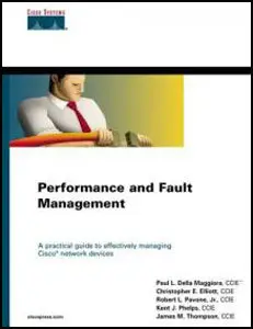 Performance and Fault Management: A Practical Guide to Effectively Managing Cisco Network Devices [Repost]