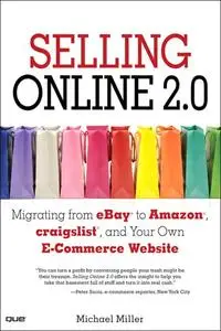 Selling Online 2.0: Migrating from eBay to Amazon, craigslist, and Your Own E-Commerce Website