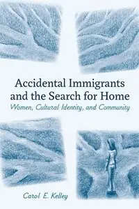 Accidental Immigrants and the Search for Home: Women, Cultural Identity, and Community