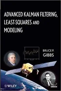 Advanced Kalman Filtering, Least‐Squares and Modeling: A Practical Handbook