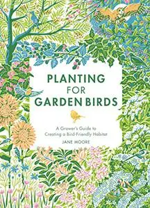 Planting for Garden Birds: A Grower's Guide to Creating a Bird-Friendly Habitat