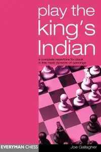 Play the King's Indian: A Complete Repertoire for Black in this most Dynamic of Openings