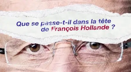 (Fr3) Que se passe-t-il dans la tête de François Hollande ? (2014)