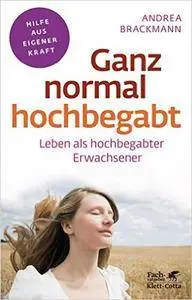 Ganz normal hochbegabt: Leben als hochbegabter Erwachsener