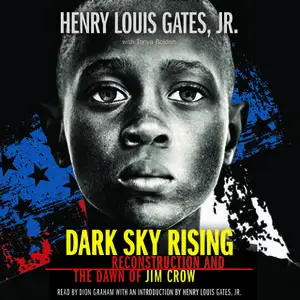 «Dark Sky Rising: Reconstruction and the Dawn of Jim Crow» by Henry Louis Gates Jr.,Tonya Bolden