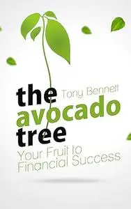 The Avocado Tree - Your Fruit to Financial Success: Do you want to retire early? Is financial freedom important to you?