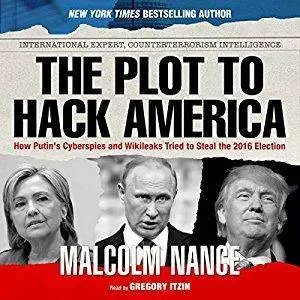 The Plot to Hack America: How Putin's Cyberspies and WikiLeaks Tried to Steal the 2016 Election [Audiobook]