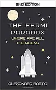 The Fermi Paradox: Where are all the Aliens?