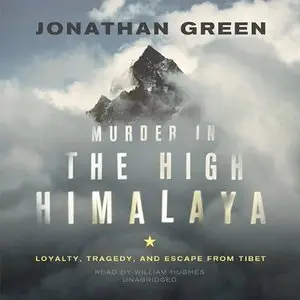 Murder in the High Himalaya: Loyalty, Tragedy, and Escape from Tibet (Audiobook)