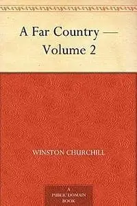 «A Far Country - Volume 2» by Winston Churchill