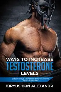 Ways to increase testosterone levels: Simple ways to increase testosterone levels in a man