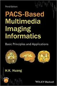 PACS-Based Multimedia Imaging Informatics: Basic Principles and Applications, 3rd edition