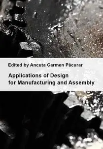 "Applications of Design for Manufacturing and Assembly" ed. by Ancuta Carmen Păcurar
