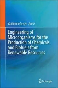 Engineering of Microorganisms for the Production of Chemicals and Biofuels from Renewable Resources