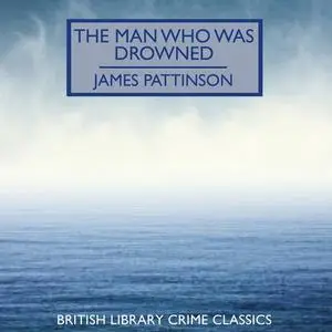 «The Man Who Was Drowned» by James Pattinson