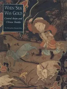 Watt, James C. Y - When Silk Was Gold: Central Asian and Chinese Textiles