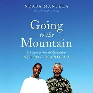 Going to the Mountain: Life Lessons from My Grandfather, Nelson Mandela [Audiobook]