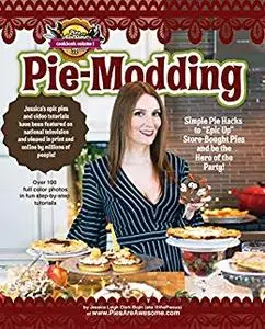 "Pie-Modding" - The Pieous' first Pie Art Book: How to Epic-Up Store Bought Pies and Be the Hero of the Party