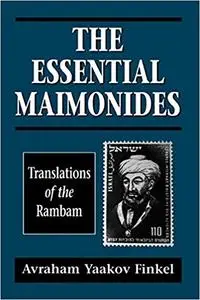 The Essential Maimonides: Translations of the Rambam