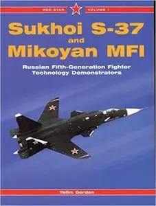 Sukhoi S-37 and Mikoyan MFI: Russian Fifth-Generation Fighter Demonstrators - Red Star